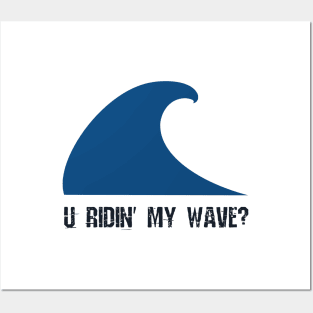 U ridin' my wave? Posters and Art